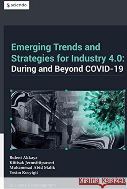 Emerging Trends in and Strategies for Industry 4.0 During and Beyond Covid-19 B Akkaya Kittisak Jermsittiparsert Muhammad Abid Malik 9788366675384 Sciendo - książka