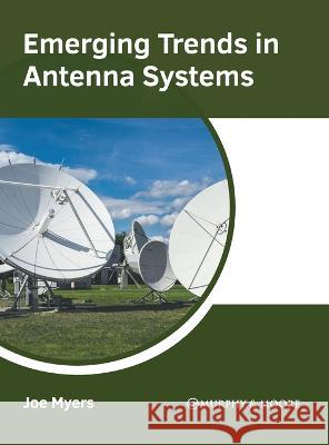 Emerging Trends in Antenna Systems Joe Myers 9781639871896 Murphy & Moore Publishing - książka