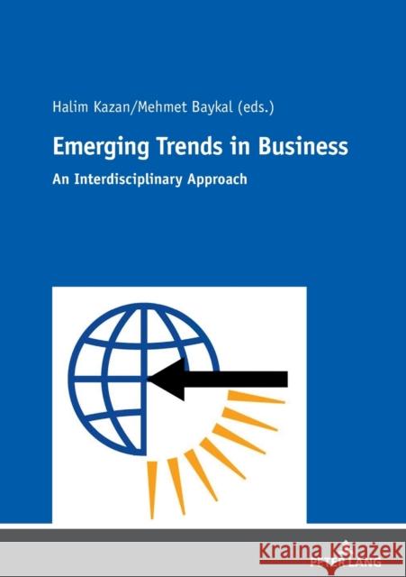 Emerging Trends in Business: An Interdisciplinary Approach Baykal, Mehmet 9783631744697 Peter Lang AG - książka