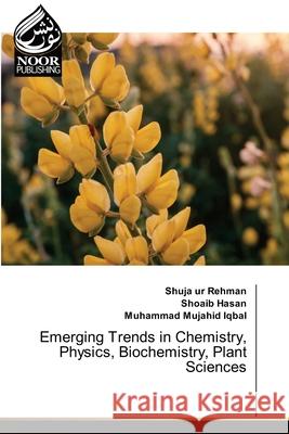 Emerging Trends in Chemistry, Physics, Biochemistry, Plant Sciences Ur Rehman, Shuja, Hasan, Shoaib, Mujahid Iqbal, Muhammad 9786208870850 Noor Publishing - książka