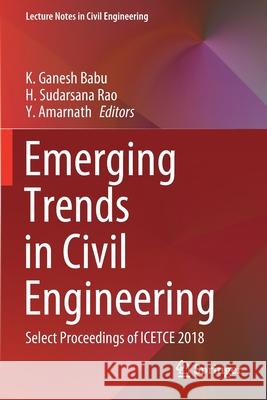 Emerging Trends in Civil Engineering: Select Proceedings of Icetce 2018 K. Ganesh Babu H. Sudarsana Rao Y. Amarnath 9789811514067 Springer - książka