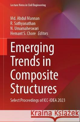 Emerging Trends in Composite Structures: Select Proceedings of ICC-Idea 2023 MD Abdul Mannan R. Sathyanathan N. Umamaheswari 9789819961740 Springer - książka