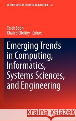 Emerging Trends in Computing, Informatics, Systems Sciences, and Engineering Tarek Sobh Khaled Elleithy 9781461435570 Springer - książka