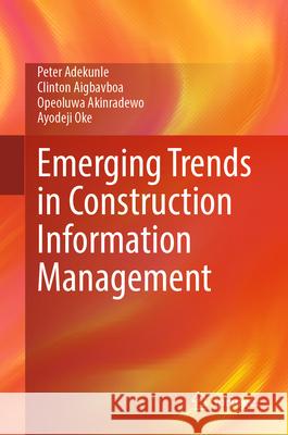 Emerging Trends in Construction Information Management Peter Adekunle Clinton Aigbavboa Opeoluwa Akinradewo 9783032096784 Springer - książka