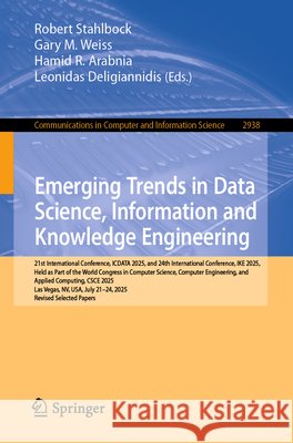 Emerging Trends in Data Science, Information and Knowledge Engineering: 21st International Conference, Icdata 2025, and 24th International Conference, Robert Stahlbock Gary M. Weiss Hamid R. Arabnia 9783032221957 Springer - książka