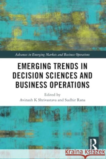 Emerging Trends in Decision Sciences and Business Operations Avinash K. Shrivastava Sudhir Rana 9781032325477 Routledge Chapman & Hall - książka