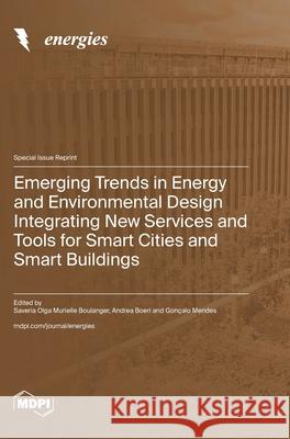 Emerging Trends in Energy and Environmental Design Integrating New Services and Tools for Smart Cities and Smart Buildings Saveria Olga Murielle Boulanger Andrea Boeri Gon?alo Mendes 9783725864126 Mdpi AG - książka