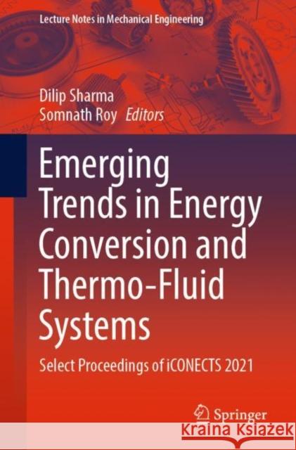 Emerging Trends in Energy Conversion and Thermo-Fluid Systems: Select Proceedings of Iconects 2021 Sharma, Dilip 9789811934094 Springer Nature Singapore - książka