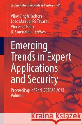 Emerging Trends in Expert Applications and Security: Proceedings of 2nd ICETEAS 2023, Volume 1 Vijay Singh Rathore Joao Manuel R. S. Tavares Vincenzo Piuri 9789819919086 Springer - książka