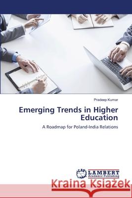 Emerging Trends in Higher Education : A Roadmap for Poland-India Relations Kumar, Pradeep 9786139452118 LAP Lambert Academic Publishing - książka