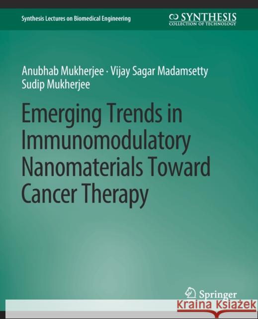 Emerging Trends in Immunomodulatory Nanomaterials Toward Cancer Therapy Anubhab Mukherjee, Vijay Sagar Madamsetty 9783031005411 Springer International Publishing - książka