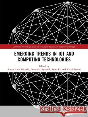 Emerging Trends in Iot and Computing Technologies: Proceedings of the International Conference on Emerging Trends in Iot and Computing Technologies-20 Suman Lata Tripathi Devendra Agarwal Anita Pal 9781032879246 CRC Press - książka