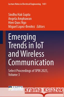 Emerging Trends in Iot and Wireless Communication: Select Proceedings of Spin 2025, Volume 3 Sindhu Ha Angela Amphawan Hien Quoc Ngo 9789819699780 Springer - książka