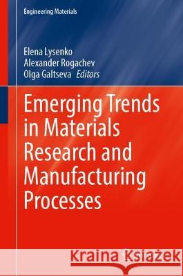 Emerging Trends in Materials Research and Manufacturing Processes  9783031389634 Springer Nature Switzerland - książka