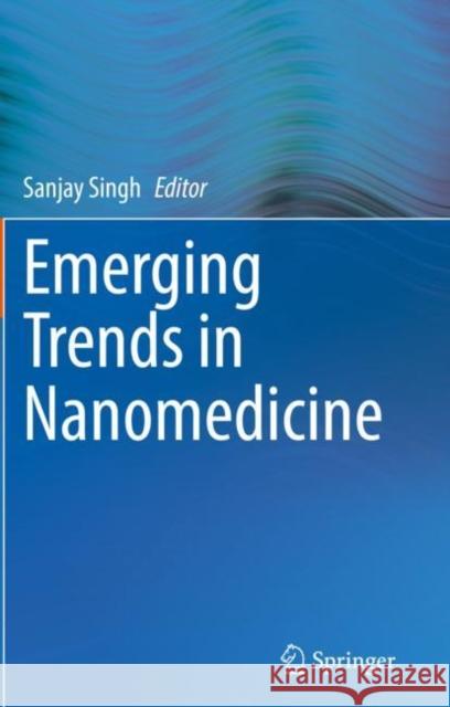 Emerging Trends in Nanomedicine  9789811599224 Springer Singapore - książka