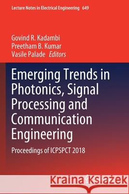 Emerging Trends in Photonics, Signal Processing and Communication Engineering: Proceedings of Icpspct 2018 Govind R. Kadambi Preetham B. Kumar Vasile Palade 9789811534799 Springer - książka