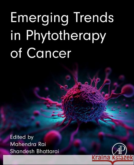 Emerging Trends in Phytotherapy of Cancer Mahendra Rai Shandesh Bhattarai 9780443405112 Academic Press - książka