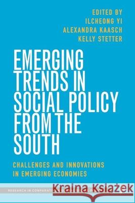 Emerging Trends in Social Policy from the South: Challenges and Innovations in Emerging Economies Ilcheong Yi Alexandra Kaasch Kelly Stetter 9781447367901 Policy Press - książka