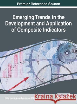 Emerging Trends in the Development and Application of Composite Indicators Veljko Jeremic Zoran Radojicic Marina Dobrota 9781522507147 Information Science Reference - książka