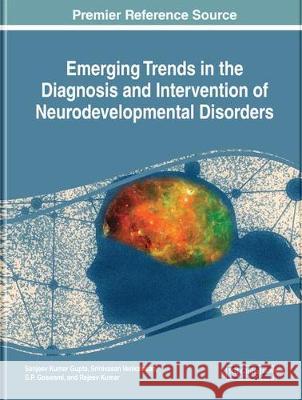 Emerging Trends in the Diagnosis and Intervention of Neurodevelopmental Disorders Sanjeev Kumar Gupta Srinivasan Venkatesan S. P. Goswami 9781522570042 Medical Information Science Reference - książka
