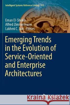 Emerging Trends in the Evolution of Service-Oriented and Enterprise Architectures Eman El-Sheikh Alfred Zimmermann Lakhmi C. Jain 9783319821306 Springer - książka