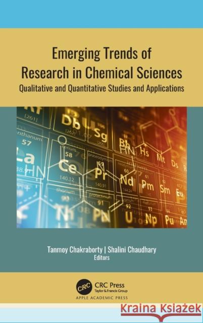 Emerging Trends of Research in Chemical Sciences: Qualitative and Quantitative Studies and Applications Tanmoy Chakraborty Shalini Chaudhary 9781771889735 Apple Academic Press - książka