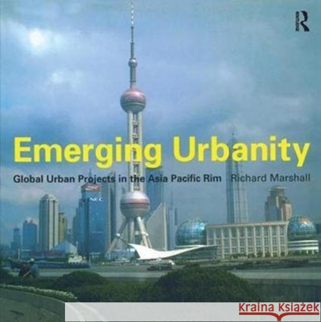 Emerging Urbanity: Global Urban Projects in the Asia Pacific Rim Richard Marshall 9781138410855 Routledge - książka