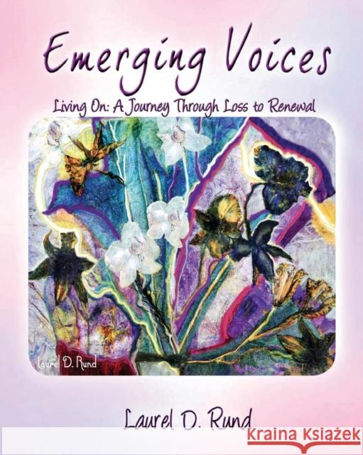 Emerging Voices - Living on: A Journey Through Loss to Renewal Laurel D. Rund 9780615394305 Essence of Laurel - książka