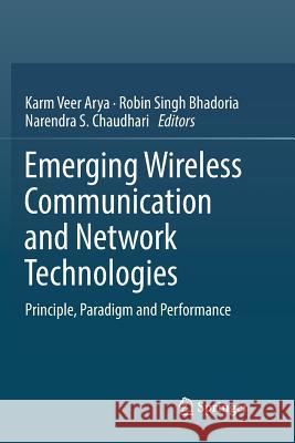 Emerging Wireless Communication and Network Technologies: Principle, Paradigm and Performance Arya, Karm Veer 9789811344053 Springer - książka