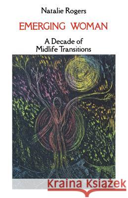 Emerging Woman: A Decade of Midlife Transitions Dr Natalie Rogers 9781484143759 Createspace Independent Publishing Platform - książka