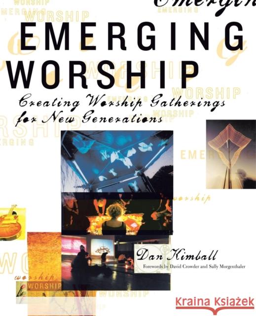 Emerging Worship: Creating New Worship Gatherings for Emerging Generations Kimball, Dan 9780310256441 Zondervan Publishing Company - książka
