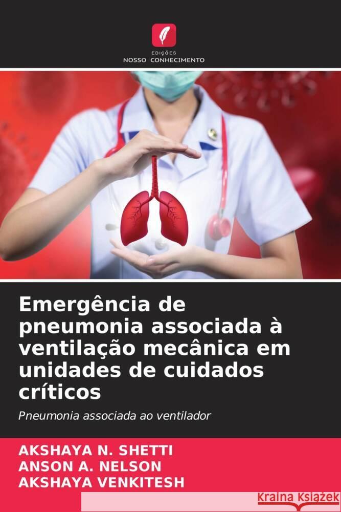 Emergência de pneumonia associada à ventilação mecânica em unidades de cuidados críticos SHETTI, AKSHAYA N., NELSON, ANSON A., VENKITESH, AKSHAYA 9786204941264 Edições Nosso Conhecimento - książka