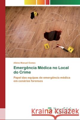 Emergência Médica no Local do Crime Gomes, Albino Manuel 9786200799609 Novas Edicioes Academicas - książka