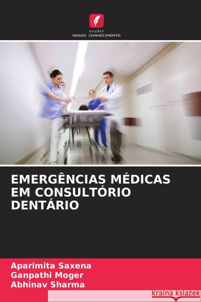 EMERGÊNCIAS MÉDICAS EM CONSULTÓRIO DENTÁRIO Saxena, Aparimita, Moger, Ganpathi, Sharma, Abhinav 9786204927510 Edições Nosso Conhecimento - książka