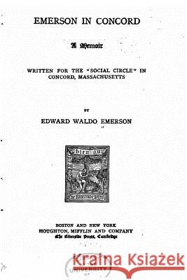 Emerson in Concord, A Memoir Written for the Social Circle in Concord, Massachussets Emerson, Edward Waldo 9781522777113 Createspace Independent Publishing Platform - książka