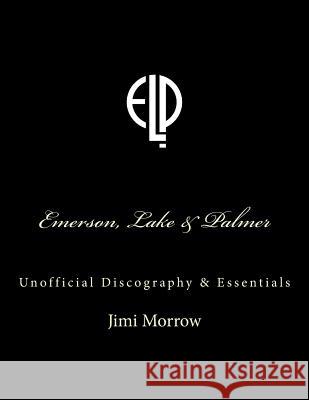 Emerson, Lake & Palmer: Unofficial Discography & Essentials Jimi Morrow 9781530599509 Createspace Independent Publishing Platform - książka
