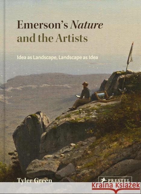 Emerson's Nature and the Artists: Idea as Landscape, Landscape as Idea Tyler Green 9783791378695 Prestel - książka