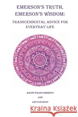 Emerson's Truth, Emerson's Wisdom: Transcendental Advice for Everyday Life Len Gougeon Ralph Waldo Emerson 9780615348452 American Transcendental Press - książka