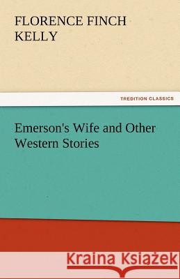 Emerson's Wife and Other Western Stories Florence Finch Kelly   9783842486621 tredition GmbH - książka