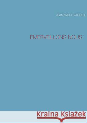 Emerveillons Nous Jean Marc Latreille 9782322031177 Books on Demand - książka