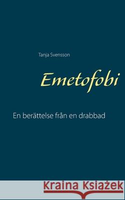 Emetofobi: En berättelse från en drabbad Svensson, Tanja 9789179696610 Books on Demand - książka