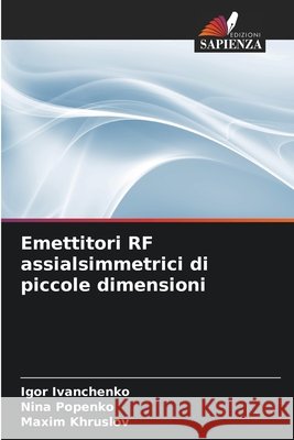 Emettitori RF assialsimmetrici di piccole dimensioni Ivanchenko, Igor, Popenko, Nina, Khruslov, Maxim 9786209761980 Edizioni Sapienza - książka