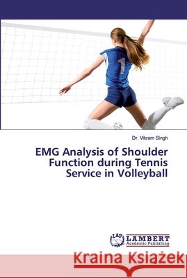 EMG Analysis of Shoulder Function during Tennis Service in Volleyball Singh, Dr. Vikram 9786139454280 LAP Lambert Academic Publishing - książka