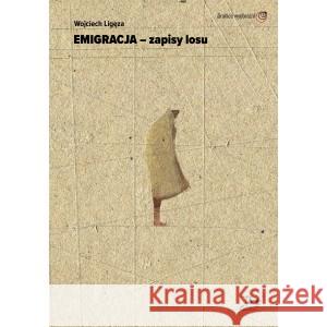 Emigracja - zapisy losu Ligęza Wojciech 9788368404050 PASAŻE - książka