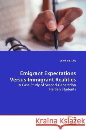 Emigrant Expectations Versus Immigrant Realities : A Case Study of Second-Generation Haitian Students Lilly, Lovie E.B. 9783639102338 VDM Verlag Dr. Müller - książka