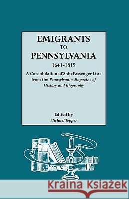 Emigrants to Pennsylvania. A Consolidation of Ship Passenger Lists from The Pennsylvania Magazine of History and Biography Michael Tepper 9780806306827 Genealogical Publishing Company - książka