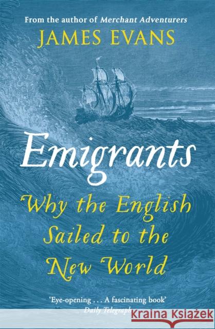 Emigrants: Why the English Sailed to the New World James Evans 9781780221038 Orion Publishing Co - książka