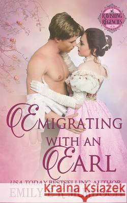 Emigrating with an Earl: A Steamy Regency Romance Emily Murdoch 9781087385587 Independently Published - książka