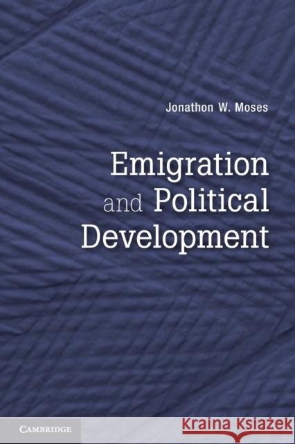 Emigration and Political Development Jonathon W Moses 9780521173216  - książka