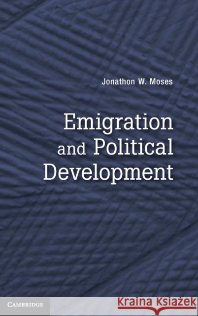 Emigration and Political Development Jonathon W Moses 9780521195430  - książka